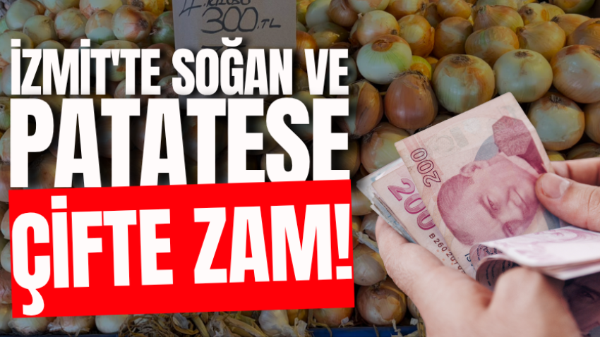 İzmit'te soğan ve patatese çifte zam!