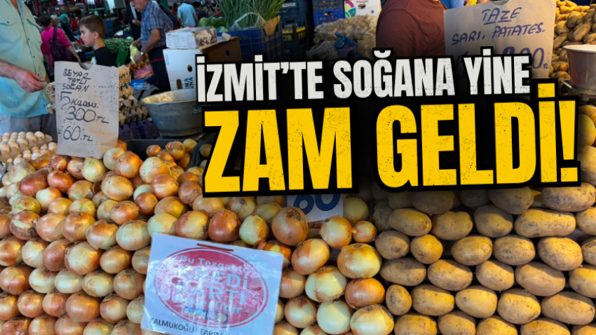 İzmit’te soğana yine zam geldi!