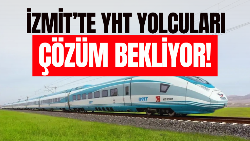 İzmit’te YHT yolcuları çözüm bekliyor! 