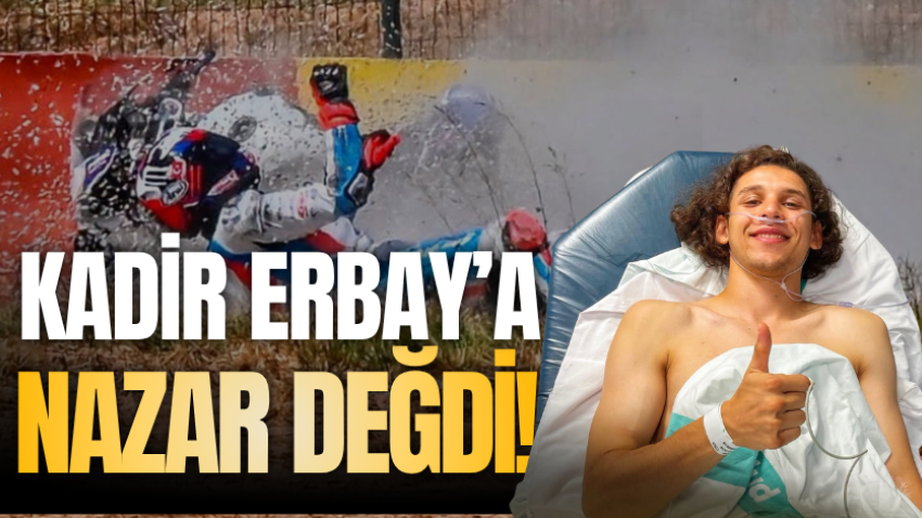 Kadir Erbay’a nazar değdi!