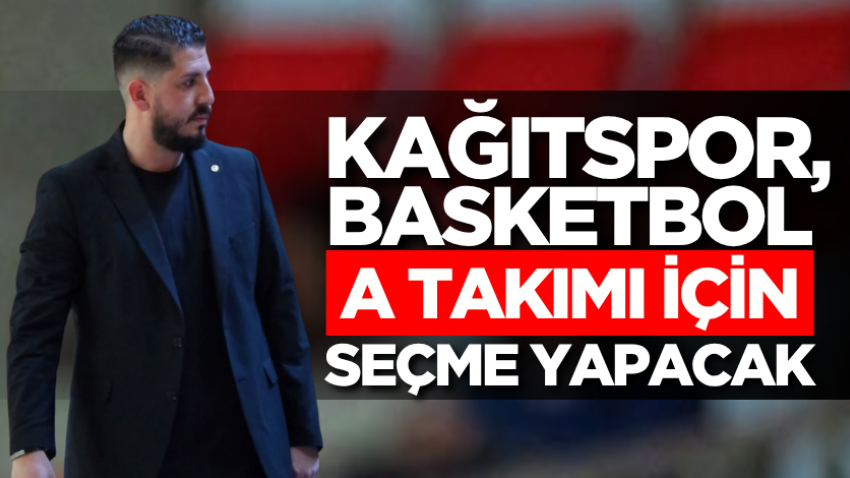 Kağıtspor, basketbol A Takımı için seçme yapacak