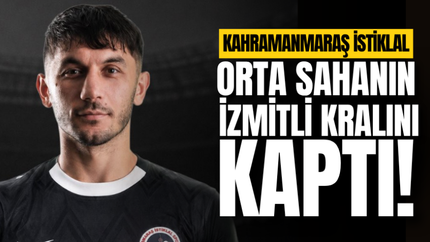 Kahramanmaraş İstiklal orta sahanın İzmitli kralını kaptı!