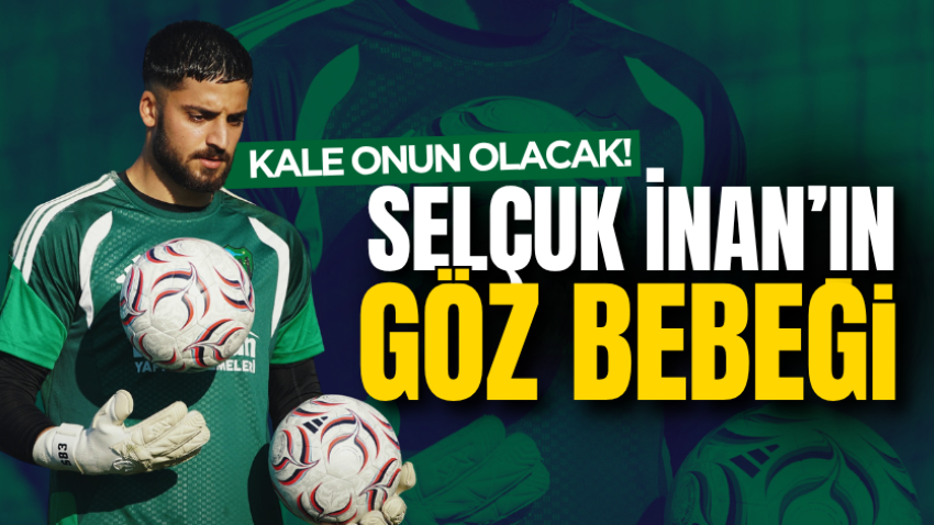 Kale onun olacak! Selçuk İnan’ın göz bebeği