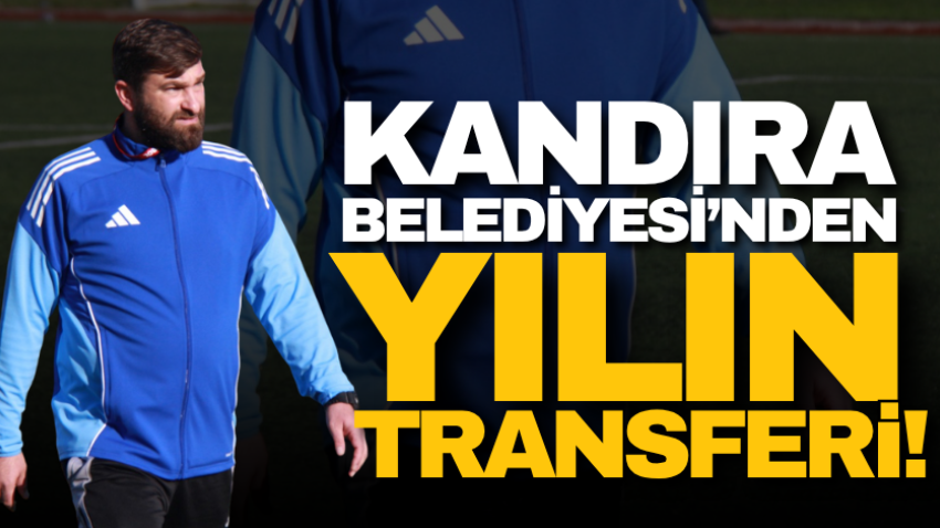 Kandıra Belediyesi’nden yılın transferi!