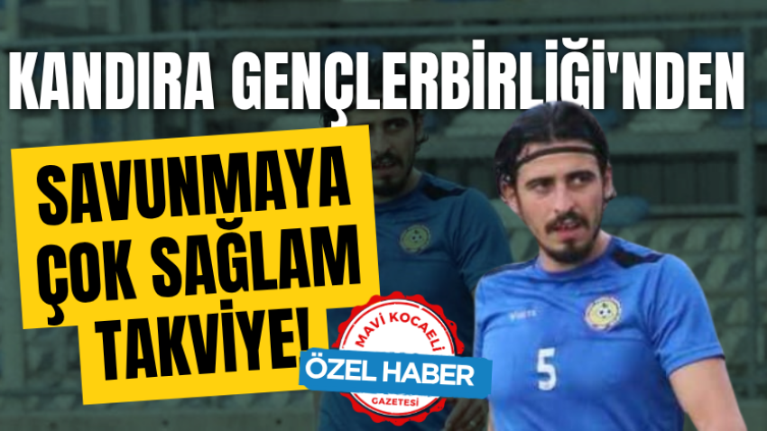 Kandıra Gençlerbirliği'nden savunmaya çok sağlam takviye!