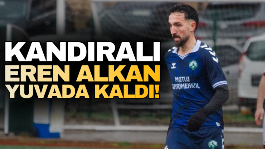 Kandıralı Eren Alkan yuvada kaldı!