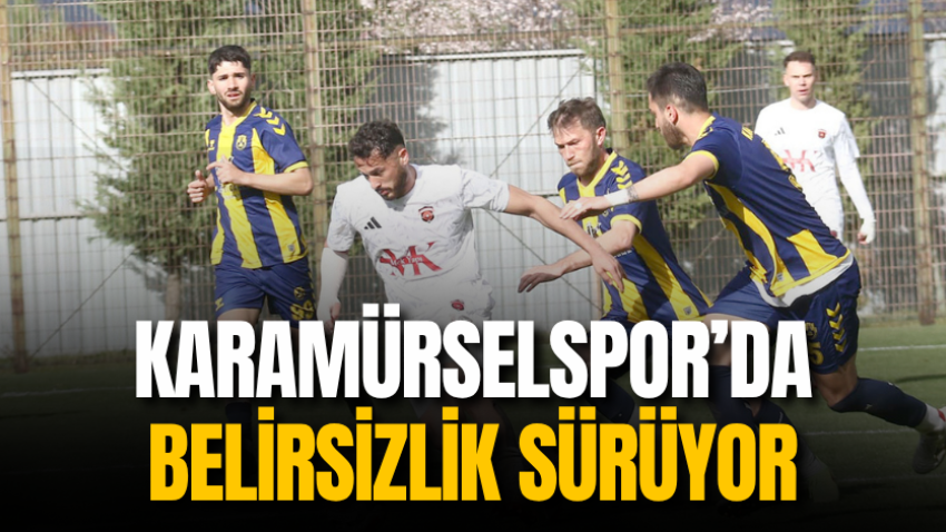Karamürselspor’da belirsizlik sürüyor