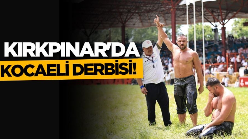 Kırkpınar'da Kocaeli derbisi!