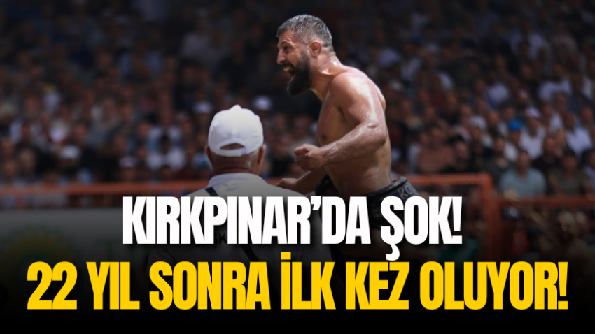 Kırkpınar’da ŞOK! 22 yıl sonra ilk kez oluyor!