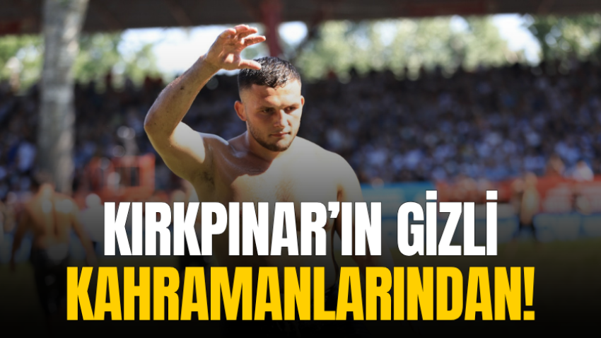 Kırkpınar’ın gizli kahramanlarından!