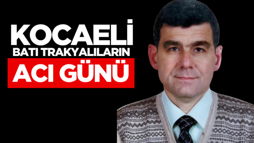 Kocaeli Batı Trakyalıların acı günü