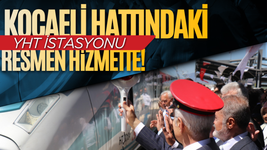Kocaeli hattındaki YHT istasyonu resmen hizmette! 