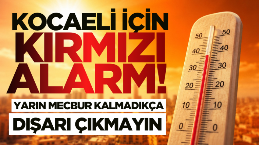 Kocaeli için kırmızı alarm! Yarın mecbur kalmadıkça dışarı çıkmayın 