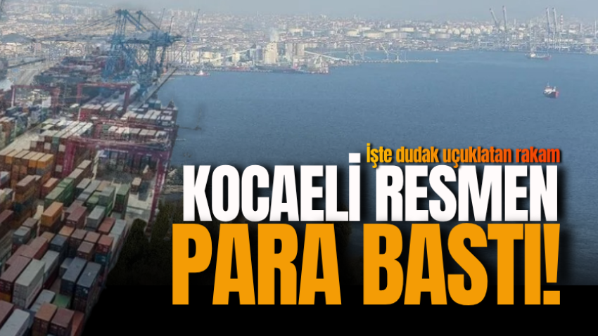 Kocaeli resmen para bastı! İşte dudak uçuklatan rakam