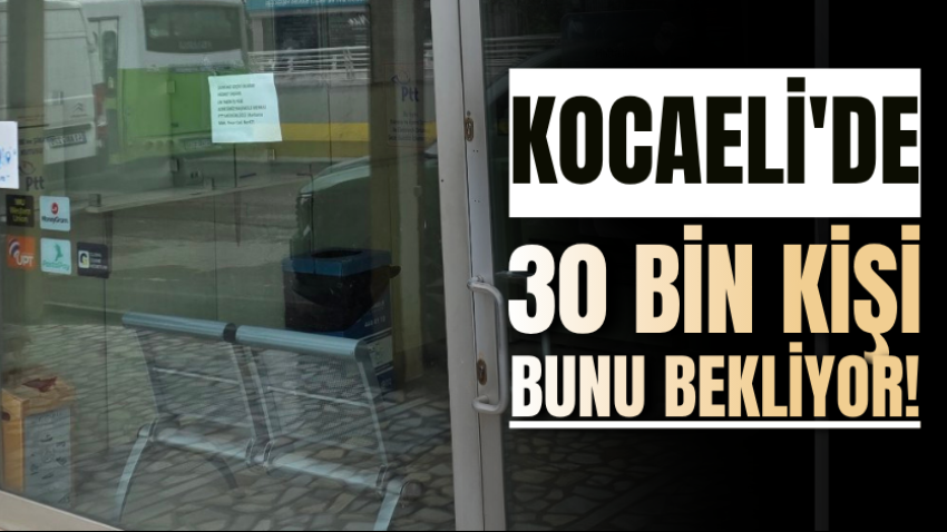 Kocaeli'de 30 bin kişi bunu bekliyor!