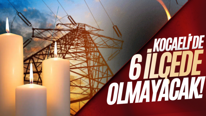 Kocaeli'de 6 ilçede olmayacak!