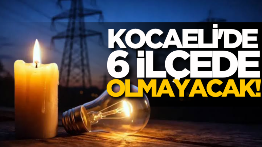 Kocaeli'de 6 ilçede olmayacak!