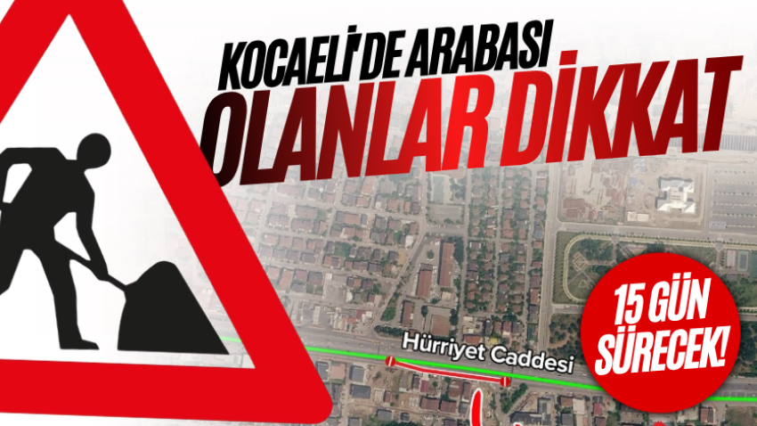 Kocaeli'de arabası olanlar dikkat: 15 gün sürecek! 