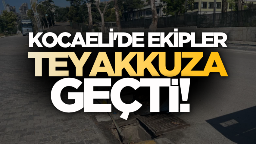 Kocaeli'de ekipler teyakkuza geçti!
