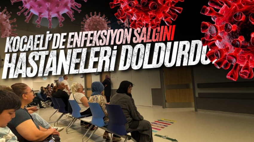 Kocaeli’de enfeksiyon salgını hastaneleri doldurdu! 