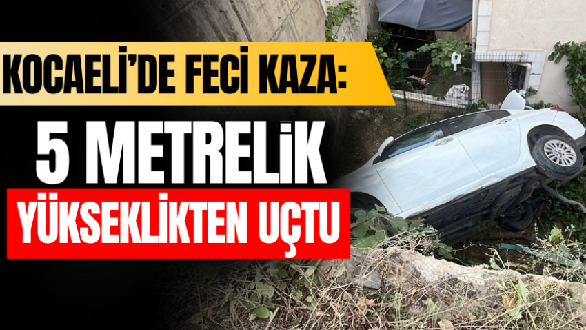 Kocaeli’de feci kaza: 5 metrelik yükseklikten uçtu