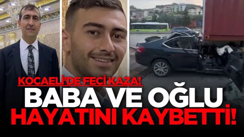 Kocaeli'de feci kaza! Baba ve oğlu hayatını kaybetti!