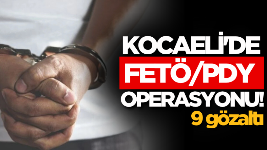 Kocaeli'de FETÖ/PDY operasyonu: 9 gözaltı