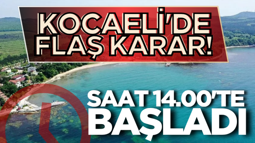 Kocaeli'de flaş karar! Saat 14.00'te başladı 