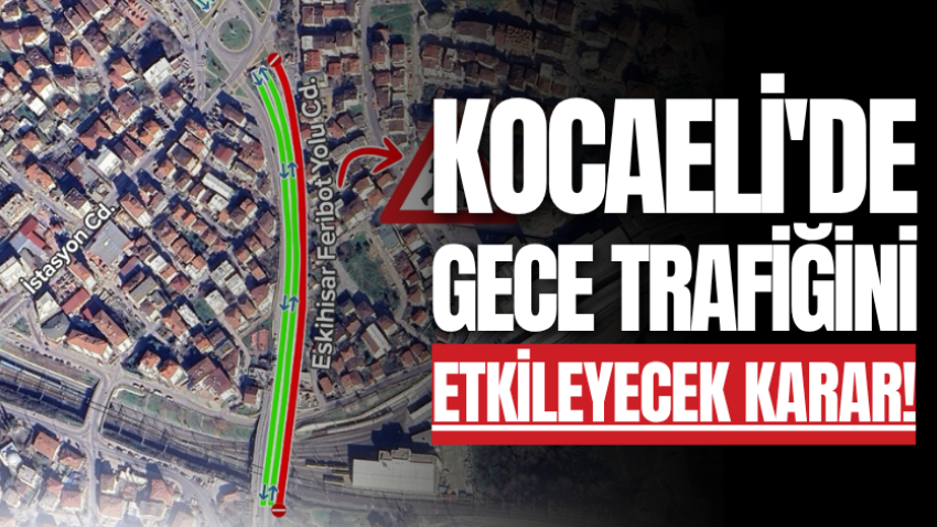 Kocaeli'de gece trafiğini etkileyecek karar!