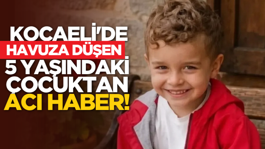 Kocaeli'de havuza düşen 5 yaşındaki çocuktan acı haber! 
