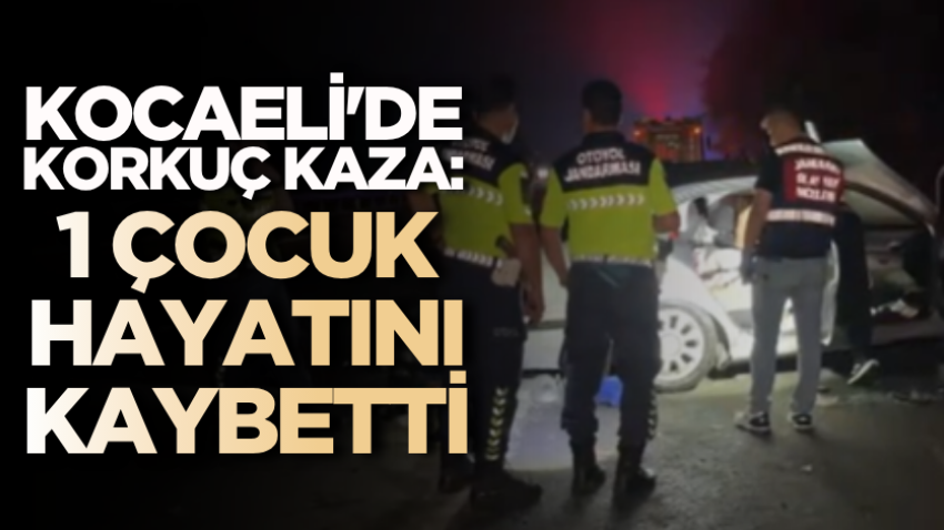 Kocaeli'de korkuç kaza: 1 çocuk hayatını kaybetti