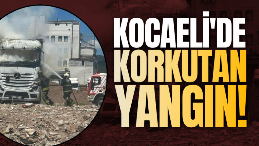 Kocaeli'de korkutan yangın!