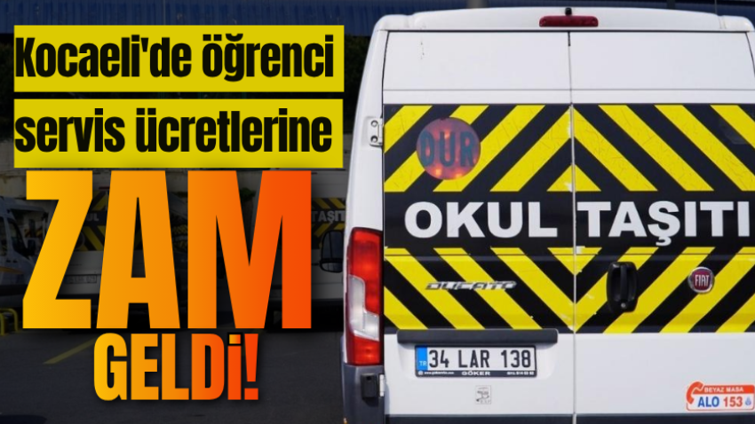 Kocaeli'de öğrenci servis ücretlerine zam geldi!
