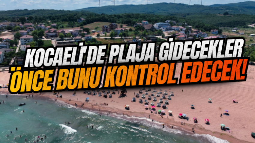 Kocaeli'de plaja gidecekler önce bunu kontrol edecek!