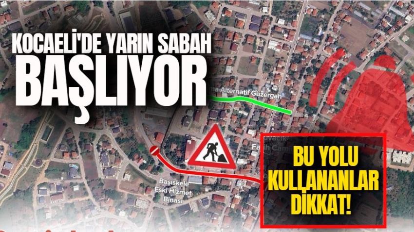 Kocaeli'de yarın sabah başlıyor: Bu yolu kullananlar dikkat! 