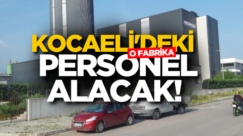 Kocaeli'deki o fabrika personel alacak!