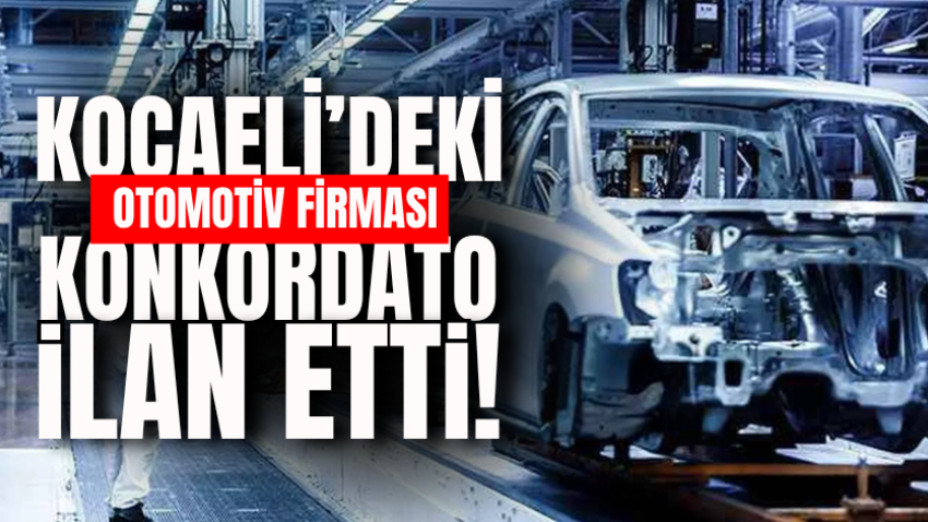 Kocaeli’deki otomotiv firması konkordato ilan etti!
