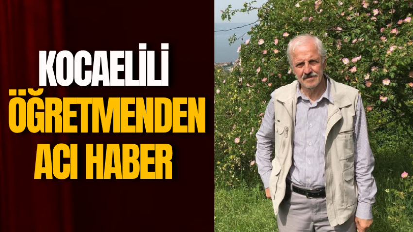 Kocaelili öğretmenden acı haber 