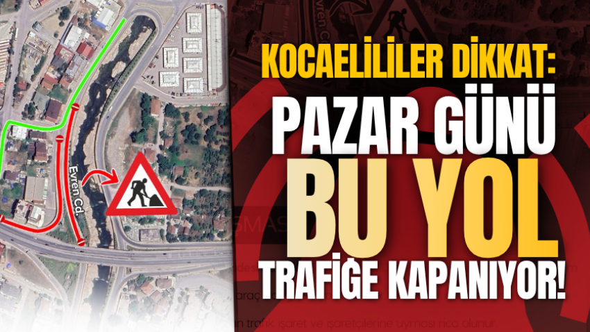 Kocaelililer dikkat: Pazar günü bu yol trafiğe kapanıyor!