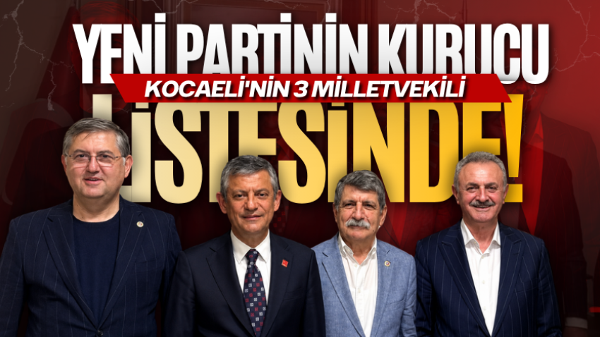 Kocaeli'nin 3 milletvekili yeni partinin kurucu listesinde! 