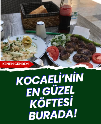 Kocaeli’nin en güzel köftesi burada!