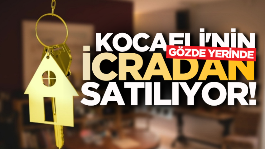 Kocaeli'nin gözde yerinde icradan satılıyor!