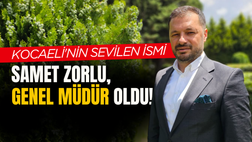 Kocaeli'nin sevilen ismi Samet Zorlu, Genel Müdür oldu!
