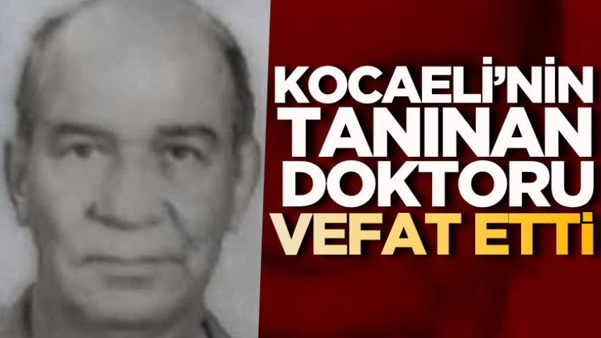 Kocaeli’nin tanınan doktoru vefat etti