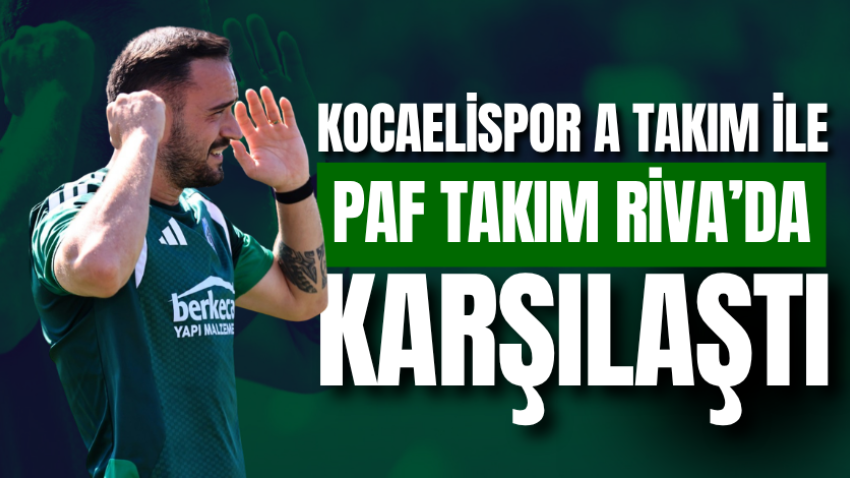 Kocaelispor A takım ile PAF takım Riva’da karşılaştı 