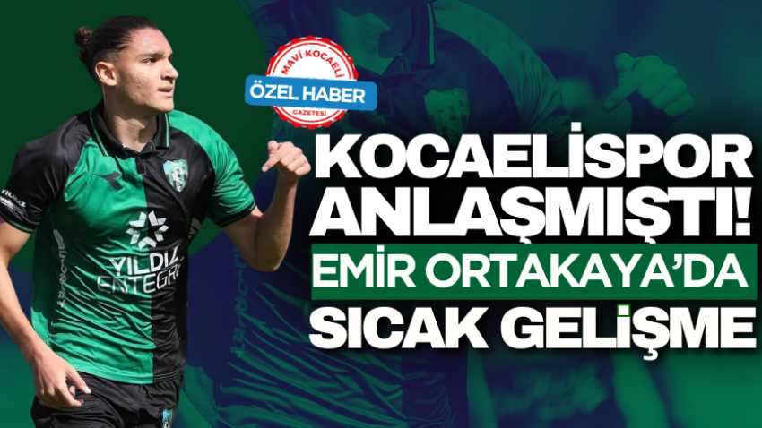 Kocaelispor anlaşmıştı! Emir Ortakaya’da sıcak gelişme