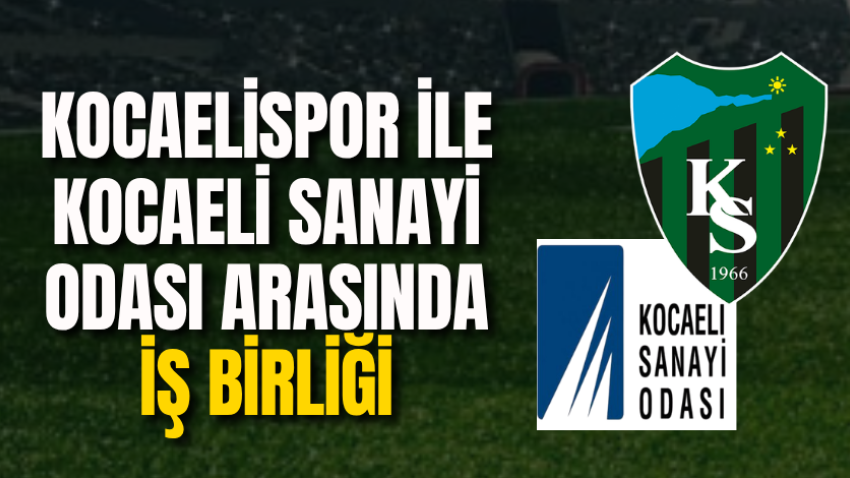 Kocaelispor ile Kocaeli Sanayi Odası arasında iş birliği 