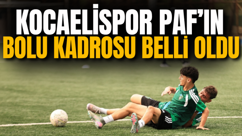 Kocaelispor PAF’ın Bolu kadrosu belli oldu