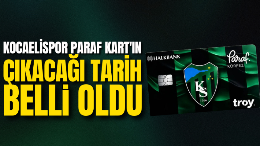 Kocaelispor Paraf Kart'ın çıkacağı tarih belli oldu 