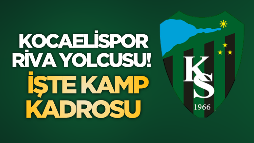Kocaelispor Riva yolcusu! İşte kamp kadrosu 